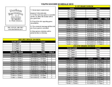 YOUTH SOCCER SCHEDULE 2013 * = Home team (wears blue) RAINOUT PROCEDURE: 1.) To find out if your game is cancelled call the rec office 45 minutes before your game time.