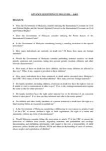 ADVANCE QUESTIONS TO MALAYSIA – Add.1 BELGIUM  Does the Government of Malaysia consider ratifying the International Covenant on Civil and Political Rights and the Second Optional Protocol to the International Covena