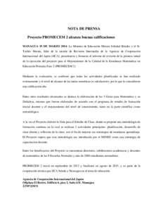 NOTA DE PRENSA Proyecto PROMECEM 2 alcanza buenas calificaciones MANAGUA 19 DE MARZO[removed]La Ministra de Educación Miriam Soledad Ráudez y el Sr. Toshio Murata, líder de la misión de Revisión Intermedia de la Agenc