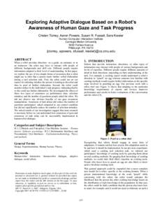 Exploring Adaptive Dialogue Based on a Robot’s Awareness of Human Gaze and Task Progress Cristen Torrey, Aaron Powers, Susan R. Fussell, Sara Kiesler Human Computer Interaction Institute Carnegie Mellon University 5000