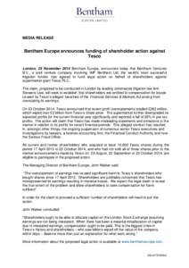 MEDIA RELEASE  Bentham Europe announces funding of shareholder action against Tesco London, 25 November 2014 Bentham Europe, announces today that Bentham Ventures B.V., a joint venture company involving IMF Bentham Ltd, 