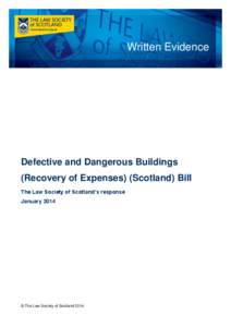 Written Evidence  Defective and Dangerous Buildings (Recovery of Expenses) (Scotland) Bill The Law Society of Scotland’s response January 2014