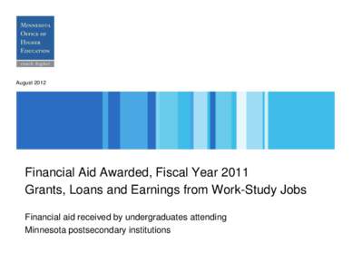 August[removed]Financial Aid Awarded, Fiscal Year 2011 Grants, Loans and Earnings from Work-Study Jobs Financial aid received by undergraduates attending Minnesota postsecondary institutions