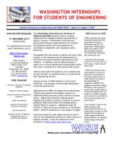 WASHINGTON INTERNSHIPS FOR STUDENTS OF ENGINEERING Summer Program on Engineering and Public Policy - June 1 to August 1, 2015 APPLICATION DEADLINE The Washington Internships for Students of 31 DECEMBERpostmarked)