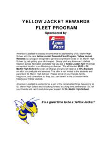 YELLOW JACKET REWARDS FLEET PROGRAM Sponsored by American Lubefast is pleased to announce its sponsorship of St. Martin High School with the new Yellow Jacket Rewards Fleet Program. Yellow Jacket