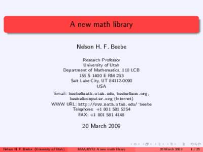 A new math library Nelson H. F. Beebe Research Professor University of Utah Department of Mathematics, 110 LCB 155 S 1400 E RM 233