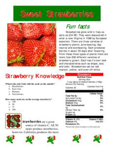Sweet Strawberries s Fun facts Strawberries grew wild in Italy as early as 234 BC. They were discovered in what is now Virginia in 1588 by European