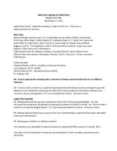 KENTUCKY BOARD OF DENTISTRY BOARD MEETING November 12, 2011 Adam Rich, D.M.D. called the meeting to order at 9:05 a.m. There was a determination of a quorum. ROLL CALL