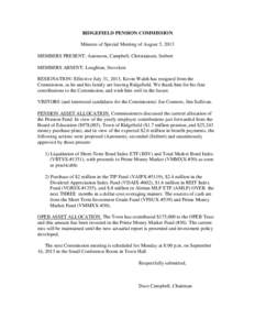 RIDGEFIELD PENSION COMMISSION Minutes of Special Meeting of August 5, 2013 MEMBERS PRESENT: Aaronson, Campbell, Christiansen, Seibert MEMBERS ABSENT: Loughran, Stoveken RESIGNATION: Effective July 31, 2013, Kevin Walsh h