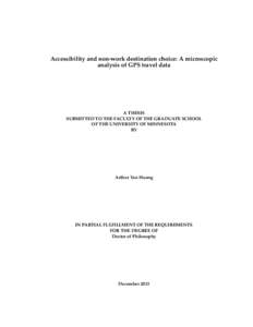 Accessibility and non-work destination choice: A microscopic analysis of GPS travel data A THESIS SUBMITTED TO THE FACULTY OF THE GRADUATE SCHOOL OF THE UNIVERSITY OF MINNESOTA