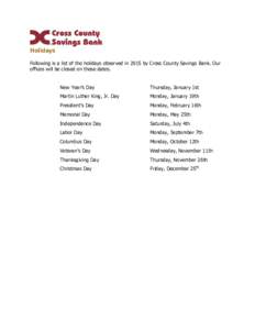 Holidays Following is a list of the holidays observed in 2015 by Cross County Savings Bank. Our offices will be closed on these dates. New Year’s Day  Thursday, January 1st