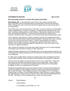 FOR IMMEDIATE RELEASE  May 18, 2012 New drug raising concerns in northern Nova Scotia communities New Glasgow, NS – A new street drug, known to be in use in areas of northern Nova