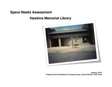 Space Needs Assessment Hawkins Memorial Library January, 2014 Prepared with the Assistance of George Lawson, Library Planner, Ames, Iowa