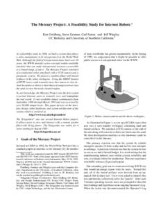 The Mercury Project: A Feasibility Study for Internet Robots  Ken Goldberg, Steve Gentner, Carl Sutter, and Jeff Wiegley UC Berkeley and University of Southern California y As a feasibility study in 1994, we built a sys
