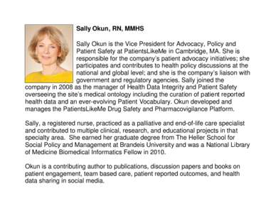 Sally Okun, RN, MMHS Sally Okun is the Vice President for Advocacy, Policy and Patient Safety at PatientsLikeMe in Cambridge, MA. She is responsible for the company’s patient advocacy initiatives; she participates and 