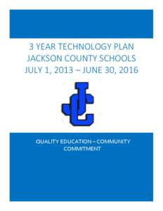 3 YEAR TECHNOLOGY PLAN JACKSON COUNTY SCHOOLS JULY 1, 2013 – JUNE 30, 2016