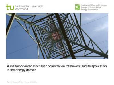 A market-oriented stochastic optimization framework and its application in the energy domain Dipl.-Inf. Sebastian Ruthe | Vienna,   Agenda