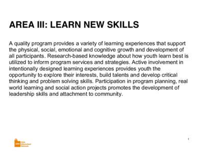 AREA III: LEARN NEW SKILLS A quality program provides a variety of learning experiences that support the physical, social, emotional and cognitive growth and development of all participants. Research-based knowledge abou