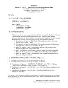 AGENDA MORGAN COUNTY BOARD OF COUNTY COMMISSIONERS Assembly Room, Administration Building 231 Ensign, Fort Morgan, CO[removed]Tuesday, October 14, 2014 9:00 A.M.