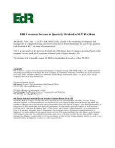 EdR Announces Increase in Quarterly Dividend to $0.37 Per Share MEMPHIS, Tenn., July 15, 2015 — EdR (NYSE:EDR), a leader in the ownership, development and management of collegiate housing, announced today that its Boar