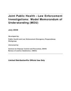 Joint Public Health – Law Enforcement Investigations: Model Memorandum of Understanding (MOU) July 2008 Developed by: Public Health and Law Enforcement Emergency Preparedness