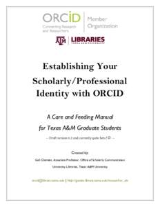 Establishing Your Scholarly/Professional Identity with ORCID A Care and Feeding Manual for Texas A&M Graduate Students -- Draft version 0.2 and currently quite beta!  --