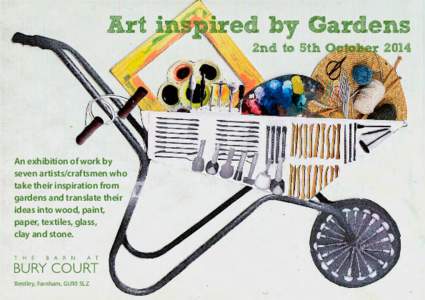 Art inspired by Gardens 2nd to 5th October 2014 An exhibition of work by seven artists/craftsmen who take their inspiration from