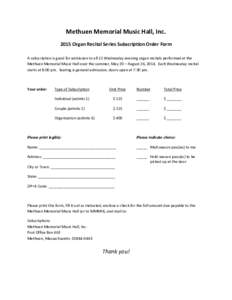 Methuen Memorial Music Hall, IncOrgan Recital Series Subscription Order Form A subscription is good for admission to all 15 Wednesday evening organ recitals performed at the Methuen Memorial Music Hall over the su