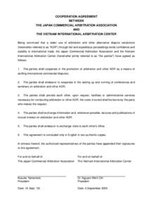 COOPERATION AGREEMENT BETWEEN THE JAPAN COMMERCIAL ARBITRATION ASSOCIATION AND THE VIETNAM INTERNATIONAL ARBITRATION CENTER Being convinced that a wider use of arbitration and other alternative dispute resolutions