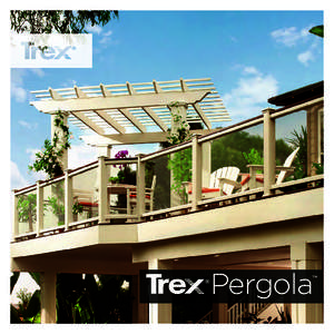 WHY TREX ® PERGOLA ™ Trex Pergola brings outdoor living to new heights and provides the framework for your outdoor room. Offered in many standard sizes as well as custom shapes and sizes, Trex Pergola provides archit