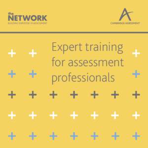 Expert training for assessment professionals CAMBRIDGE ASSESSMENT NETWORK