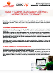 Communiqué de presse Montreuil, le 25 Septembre 2014 SINDUP ET JAMESPOT, SOLUTIONS COMPLÉMENTAIRES, AU SERVICE DE VOTRE PERFORMANCE !