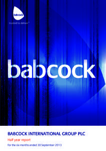 BABCOCK INTERNATIONAL GROUP PLC Half year report For the six months ended 30 September 2013 1