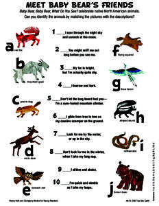 Meet Baby Bear’s Friends  Baby Bear, Baby Bear, What Do You See? celebrates native North American animals. Can you identify the animals by matching the pictures with the descriptions?  1 _____I soar through the night s