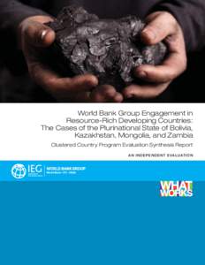 World Bank Group Engagement in Resource-Rich Developing Countries: The Cases of the Plurinational State of Bolivia, Kazakhstan, Mongolia, and Zambia Clustered Country Program Evaluation Synthesis Report A N I N D E PE N 