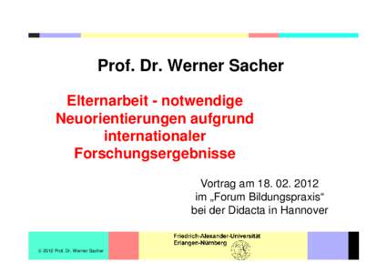 Prof. Dr. Werner Sacher Elternarbeit - notwendige Neuorientierungen aufgrund internationaler Forschungsergebnisse Vortrag am[removed]