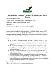 Working Group: Agriculture, Community and Regional Foods, Natural Resources Meeting Date/Time/Location: Thursday, July 17, 2014 6:00 PM Natural Bridge State Park Lodge Sarah Fannin, working group member, led the meeting.