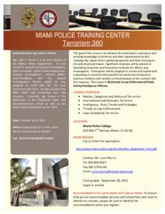 MIAMI POLICE TRAINING CENTER Terrorism 360 Lead Instructor: Sgt. Julio R. Pinera Sgt. Julio R. Pinera is a 19 year veteran of the Miami Police Department. He has served in several tactical and investigative