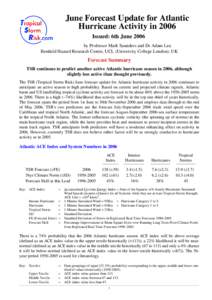 June Forecast Update for Atlantic Hurricane Activity in 2006 Issued: 6th June 2006 by Professor Mark Saunders and Dr Adam Lea Benfield Hazard Research Centre, UCL (University College London), UK