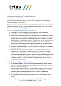 Algemene voorwaarden Trias Informatica Versie: 10 september 2014 Deze Algemene Voorwaarden zijn van toepassing op iedere Overeenkomst en uitvoering van werkzaamheden door Trias Informatica. Bepalingen of voorwaarden gest