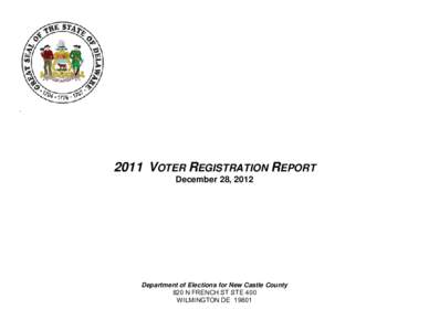 .  2011 VOTER REGISTRATION REPORT December 28, 2012  Department of Elections for New Castle County