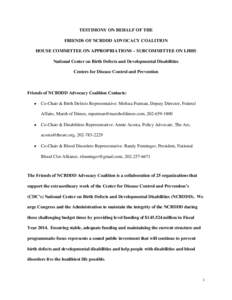 TESTIMONY ON BEHALF OF THE FRIENDS OF NCBDDD ADVOCACY COALITION HOUSE COMMITTEE ON APPROPRIATIONS – SUBCOMMITTEE ON LHHS National Center on Birth Defects and Developmental Disabilities Centers for Disease Control and P