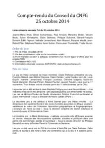 Compte-rendu du Conseil du CNFG 25 octobre 2014 Listes absents excusés CA du 25 octobre 2014 Jeanne-Marie Amat, Olivier Archambeau, Paul Arnould, Marianne Blidon, Vincent Bodic, Sylvie Christophle, Claire Delfosse, Phil