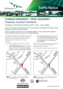 12 March[removed]TONKIN HIGHWAY / ROE HIGHWAY Temporary movement restrictions Thursday 19 and Friday 20 March 2015, 7pm – 5am nightly As part of the $1 billion Gateway WA project the Tonkin Highway / Roe Highway intercha