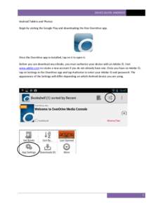 DEVICE GUIDE: ANDROID Android Tablets and Phones Begin by visiting the Google Play and downloading the free Overdrive app. Once the Overdrive app in installed, tap on it to open it. Before you can download any eBooks, yo