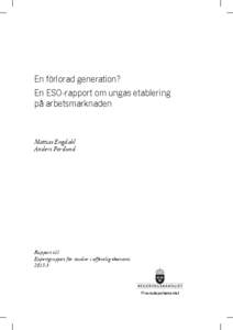 En förlorad generation? En ESO-rapport om ungas etablering på arbetsmarknaden Mattias Engdahl Anders Forslund