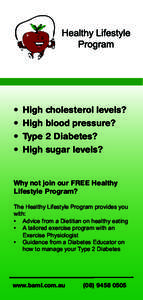 •	 High cholesterol levels? •	 High blood pressure? •	 Type 2 Diabetes? •	 High sugar levels?  Why not join our FREE Healthy