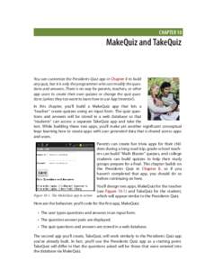 CHAPTER 10  MakeQuiz and TakeQuiz You can customize the Presidents Quiz app in Chapter 8 to build any quiz, but it is only the programmer who can modify the questions and answers. There is no way for parents, teachers, o
