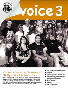 Discussing Issues and Concerns of Michigan Youth in Foster Care VOICE is designed to ensure that young people in foster care have a way to share their concerns and ideas for child welfare improvement. The first two VOICE