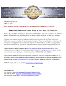 FOR IMMEDIATE RELEASE August 29, 2014 NOTE: THIS PRESS RELEASE HAS BEEN UPDATED WITH A NEW TELECONFERENCE CALL-IN CODE. Alaska Food Resource Working Group to meet Sept. 4 in Fairbanks (Palmer, AK) – The Alaska Food Res
